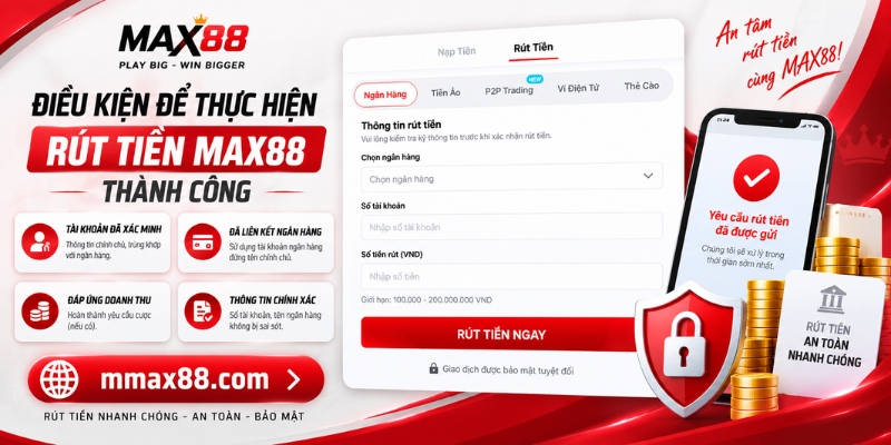 Điều kiện để thực hiện rút tiền MAX88 thành công