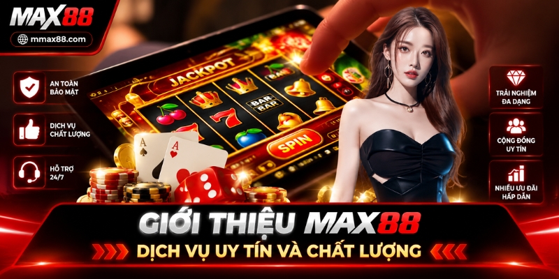 Giới thiệu Max88 - Dịch vụ uy tín và chất lượng