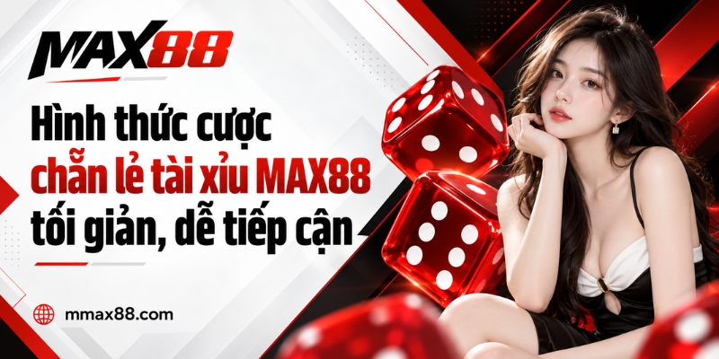 Hình thức cược chẵn lẻ tài xỉu MAX88 tối giản, dễ tiếp cận