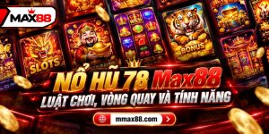 Nổ Hũ 78 Max88: Luật Chơi, Vòng Quay Và Tính Năng