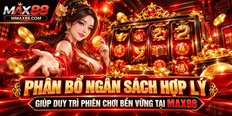 Phân bổ ngân sách hợp lý giúp duy trì phiên chơi bền vững tại Max88