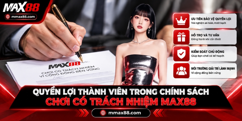 Quyền lợi thành viên trong chính sách chơi có trách nhiệm MAX88