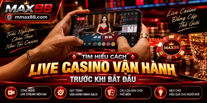 Tìm hiểu cách Live Casino vận hành trước khi bắt đầu